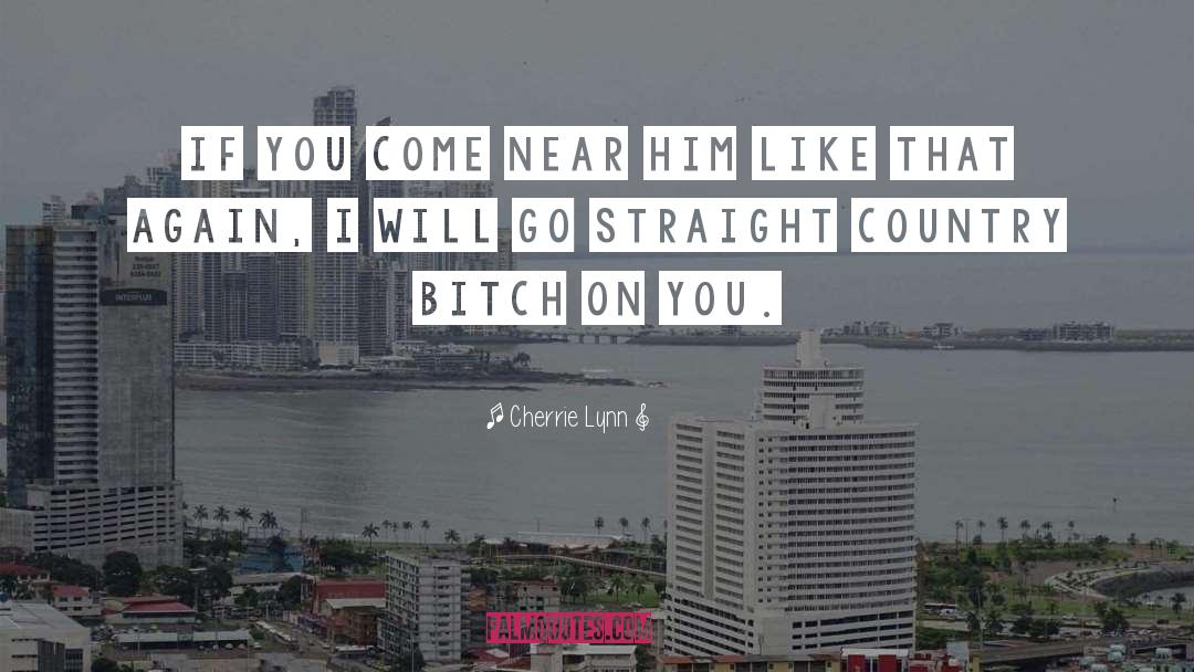 Cherrie Lynn Quotes: If you come near him