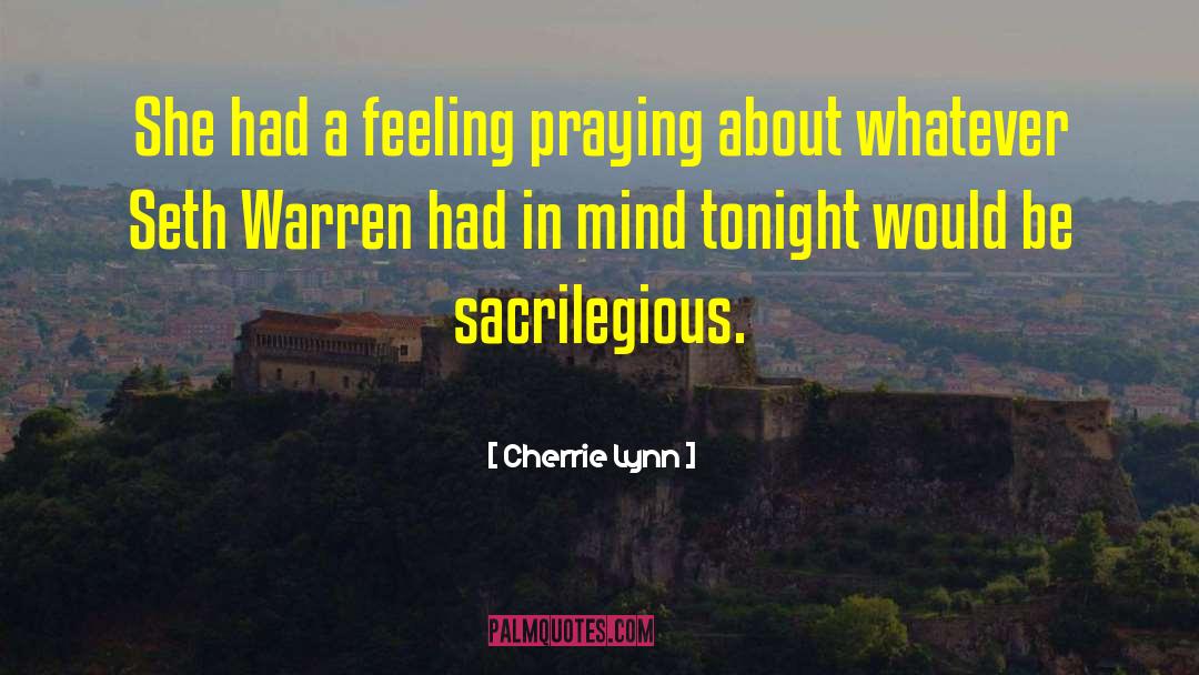 Cherrie Lynn Quotes: She had a feeling praying