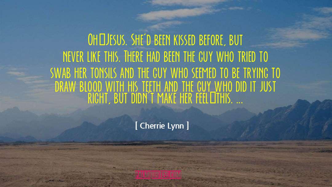 Cherrie Lynn Quotes: Oh…Jesus. She'd been kissed before,