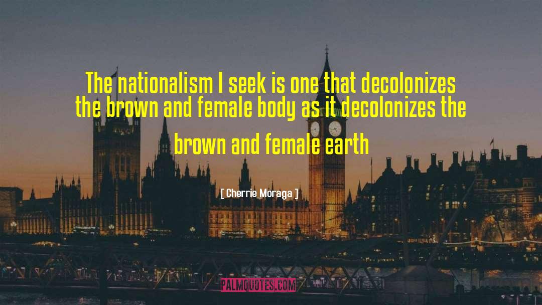 Cherrie Moraga Quotes: The nationalism I seek is