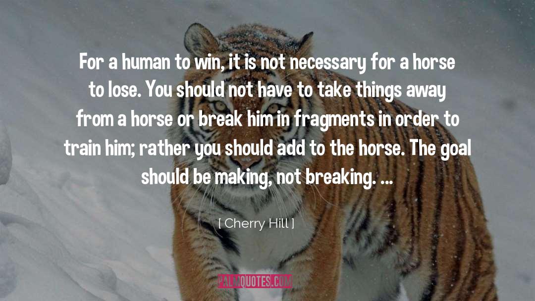 Cherry Hill Quotes: For a human to win,