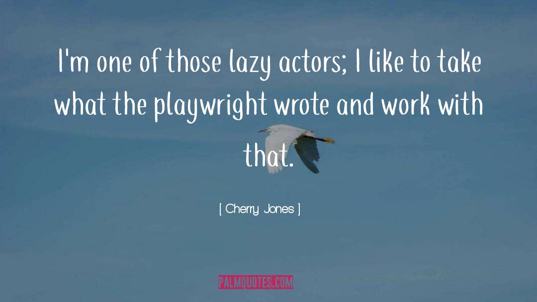 Cherry Jones Quotes: I'm one of those lazy