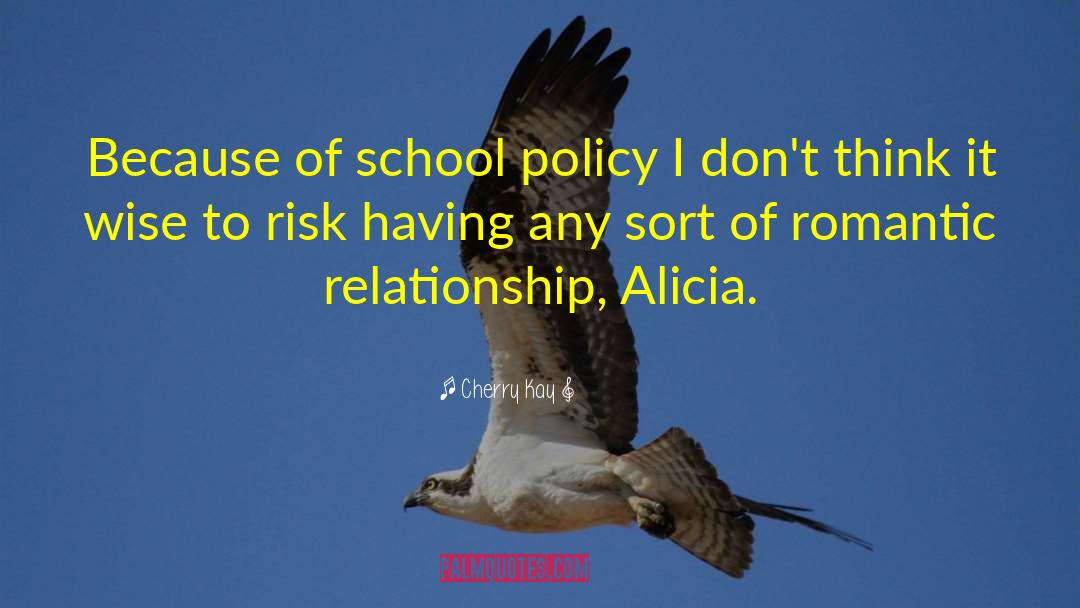 Cherry Kay Quotes: Because of school policy I