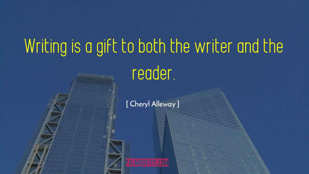 Cheryl Alleway Quotes: Writing is a gift to