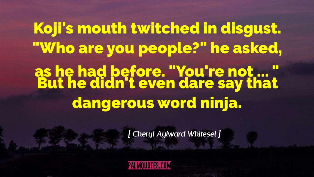 Cheryl Aylward Whitesel Quotes: Koji's mouth twitched in disgust.