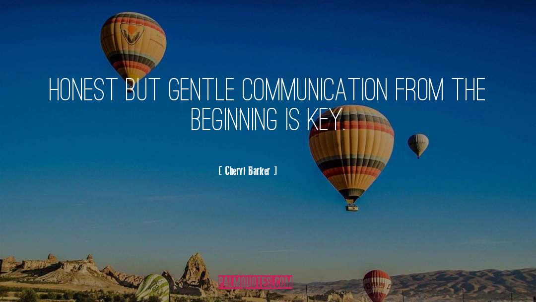 Cheryl Barker Quotes: Honest but gentle communication from
