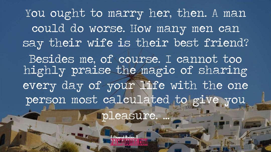 Cheryl Bolen Quotes: You ought to marry her,