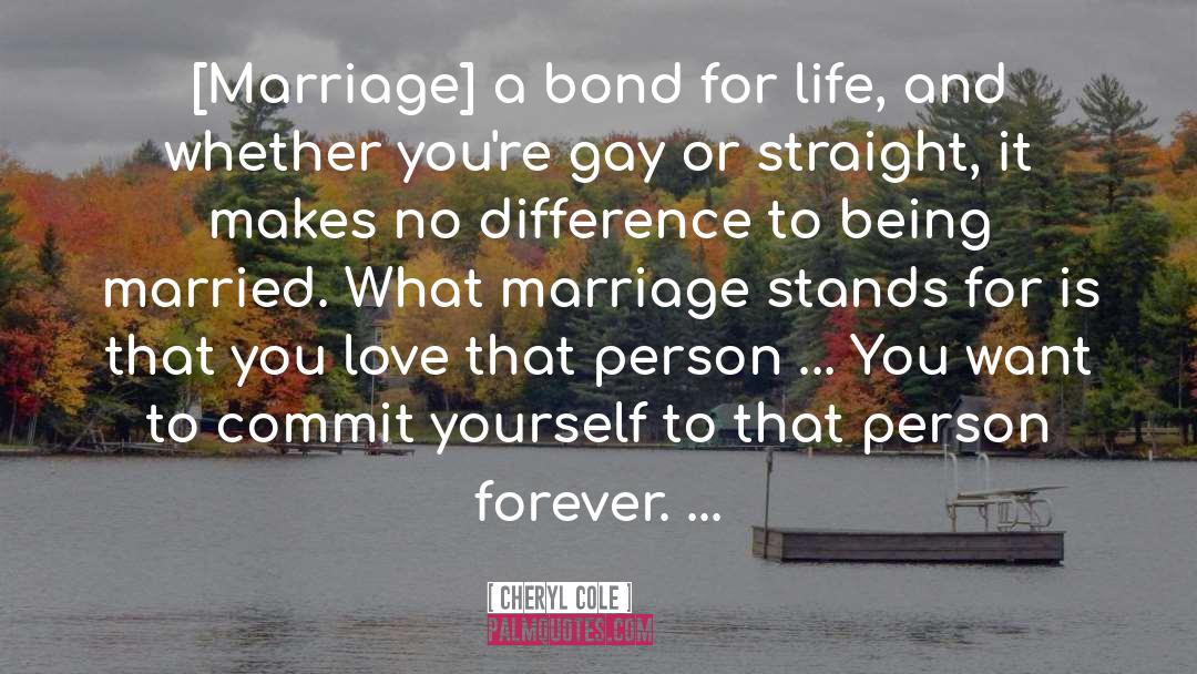 Cheryl Cole Quotes: [Marriage] a bond for life,