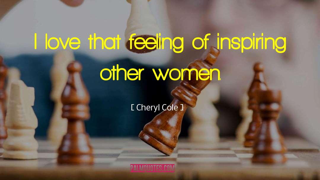 Cheryl Cole Quotes: I love that feeling of