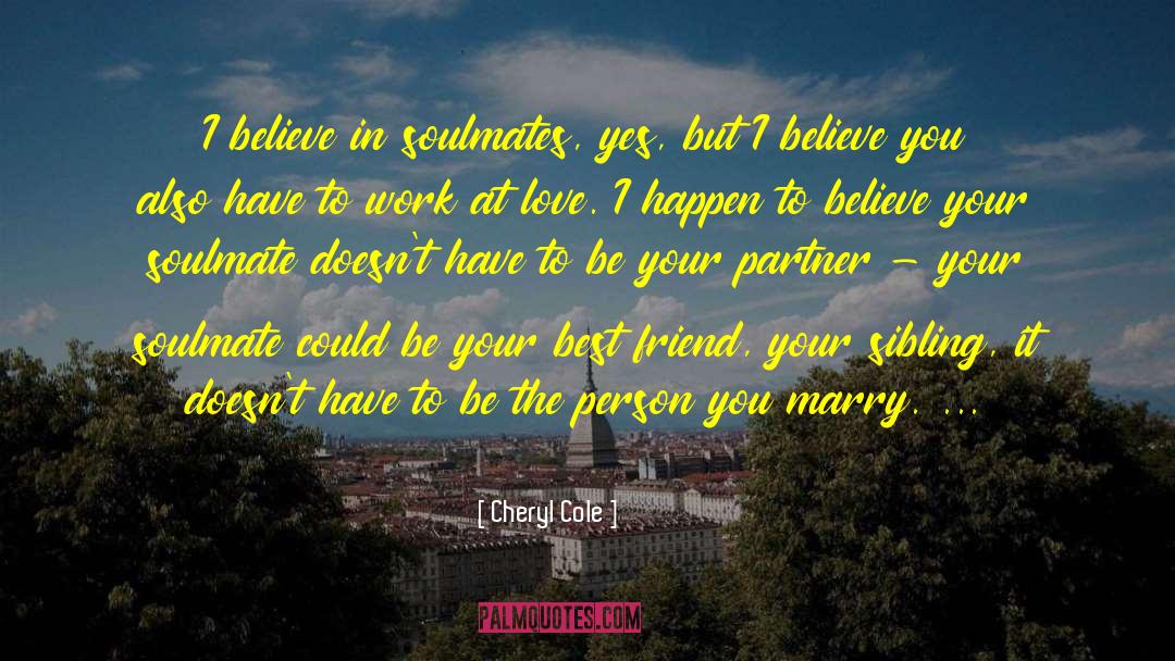 Cheryl Cole Quotes: I believe in soulmates, yes,