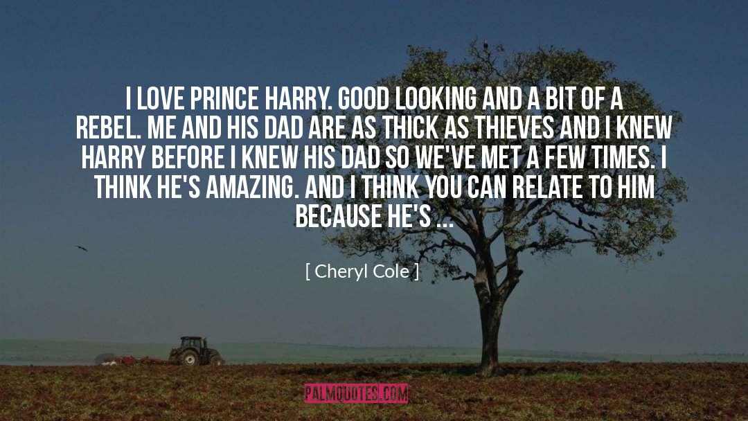 Cheryl Cole Quotes: I love Prince Harry. Good