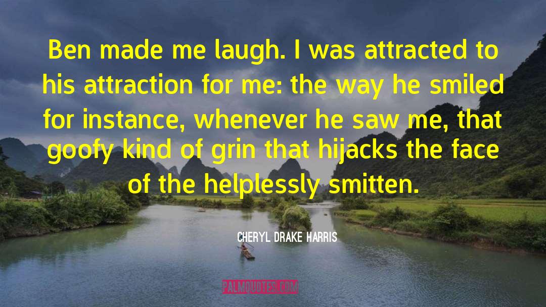 Cheryl Drake Harris Quotes: Ben made me laugh. I