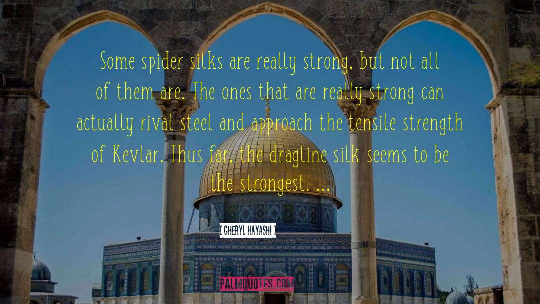 Cheryl Hayashi Quotes: Some spider silks are really