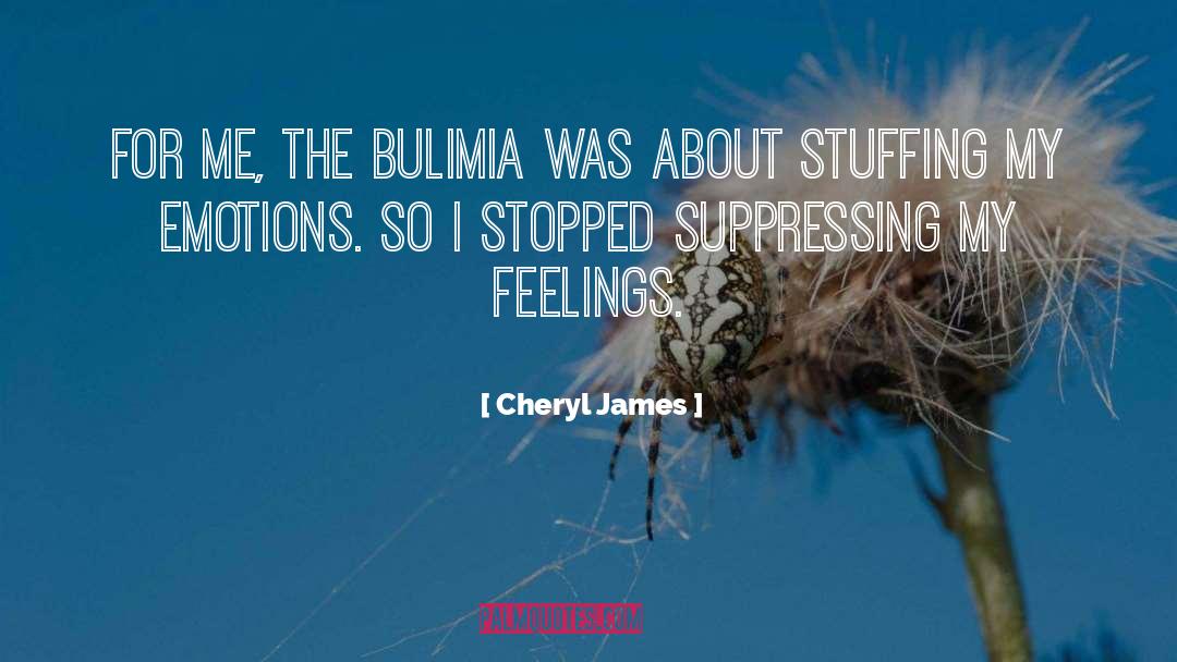 Cheryl James Quotes: For me, the bulimia was