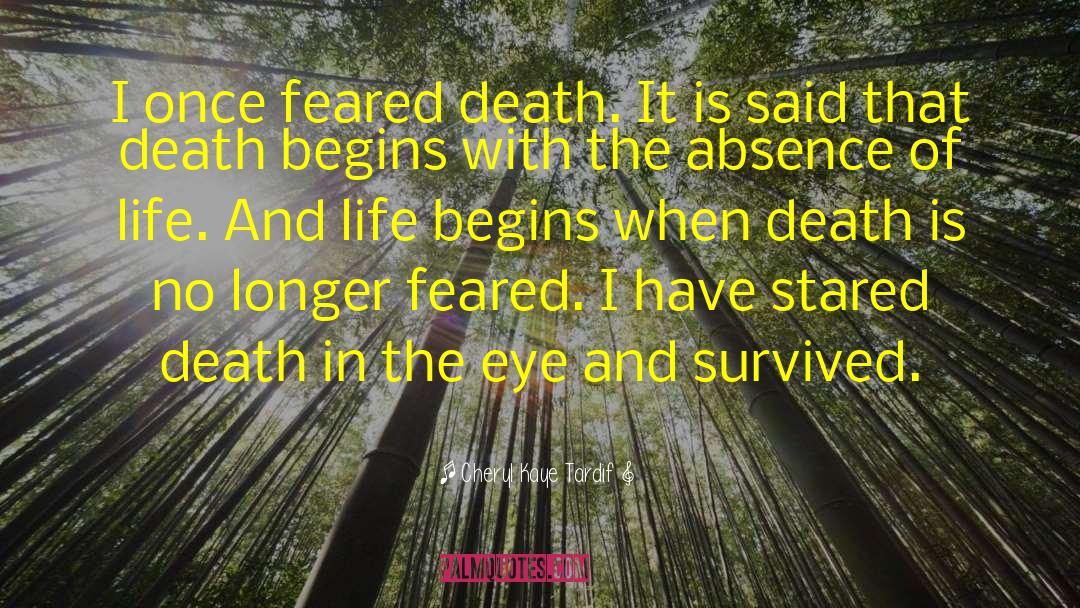 Cheryl Kaye Tardif Quotes: I once feared death. It