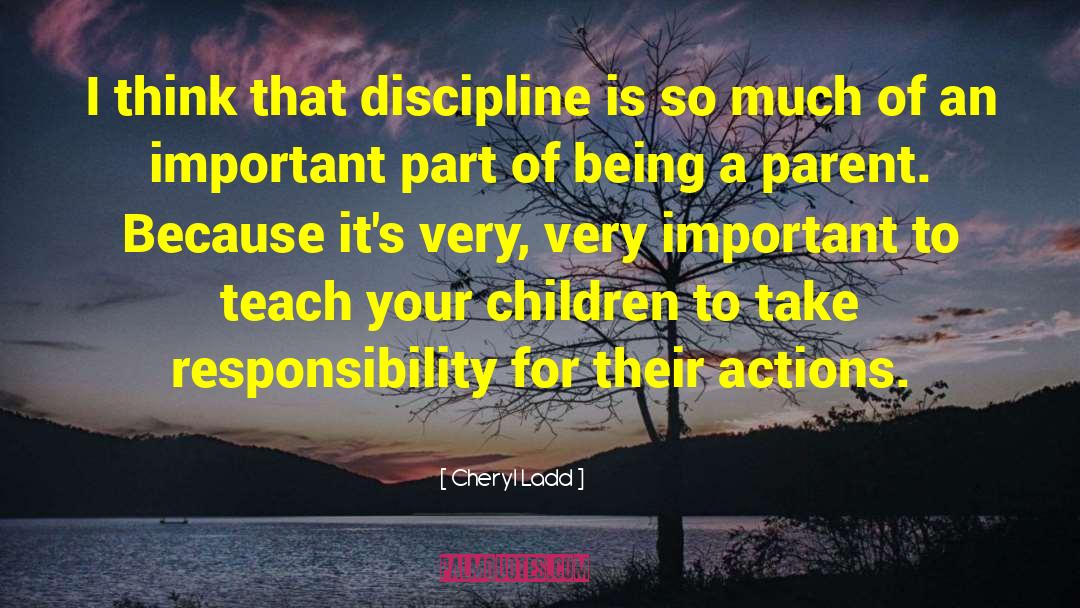 Cheryl Ladd Quotes: I think that discipline is