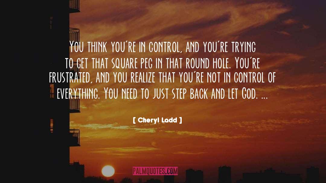Cheryl Ladd Quotes: You think you're in control,