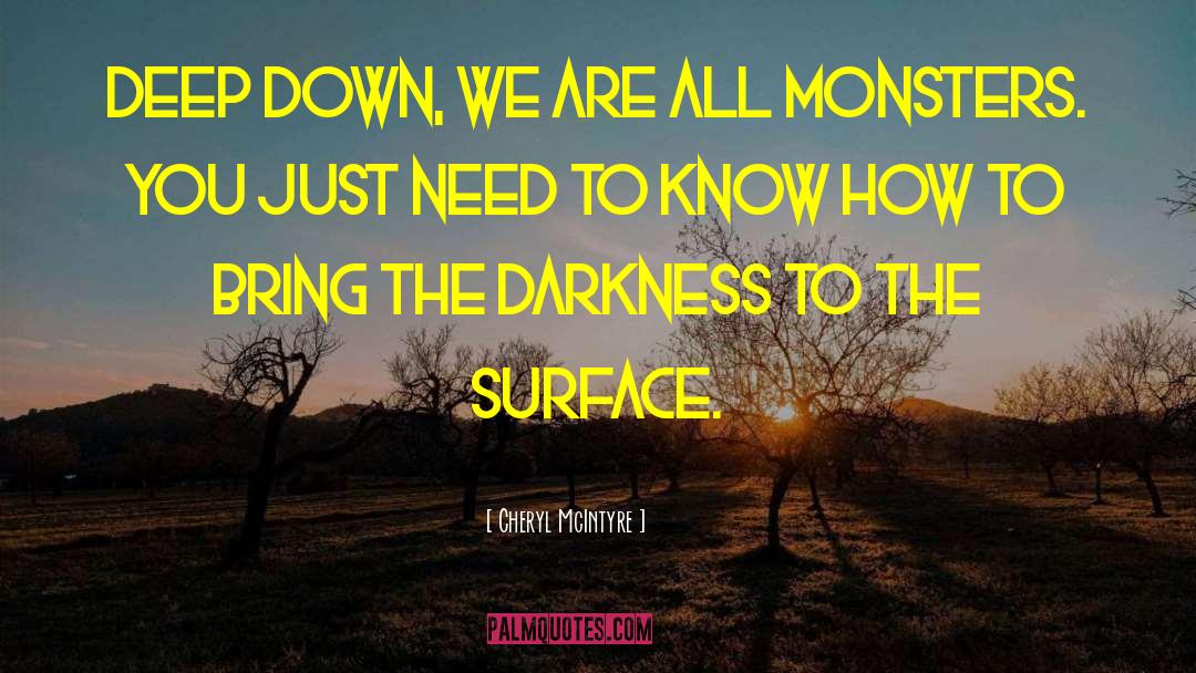 Cheryl McIntyre Quotes: Deep down, we are all