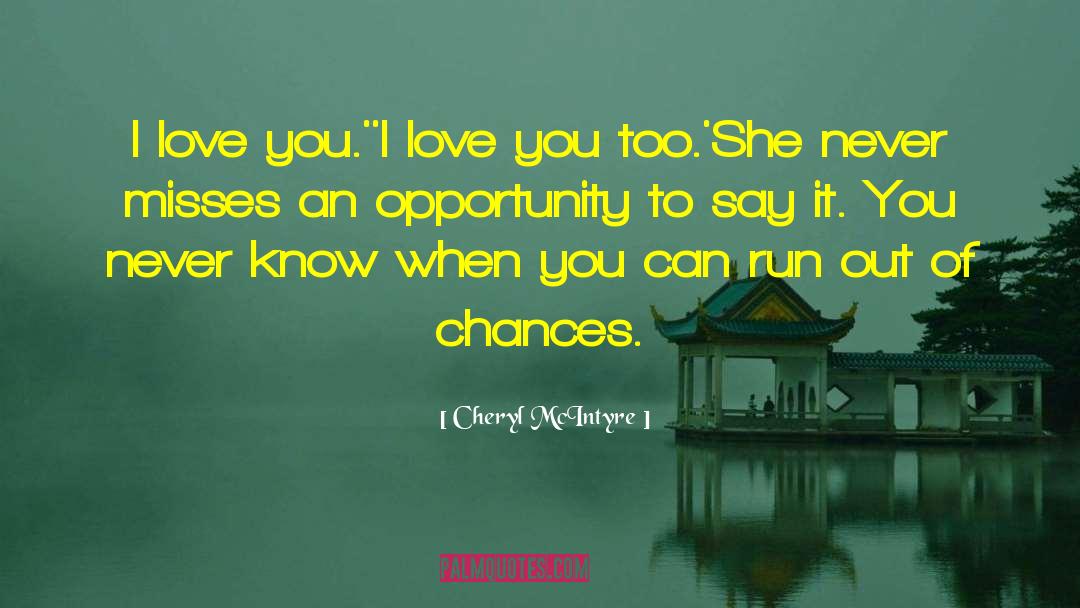 Cheryl McIntyre Quotes: I love you.'<br />'I love