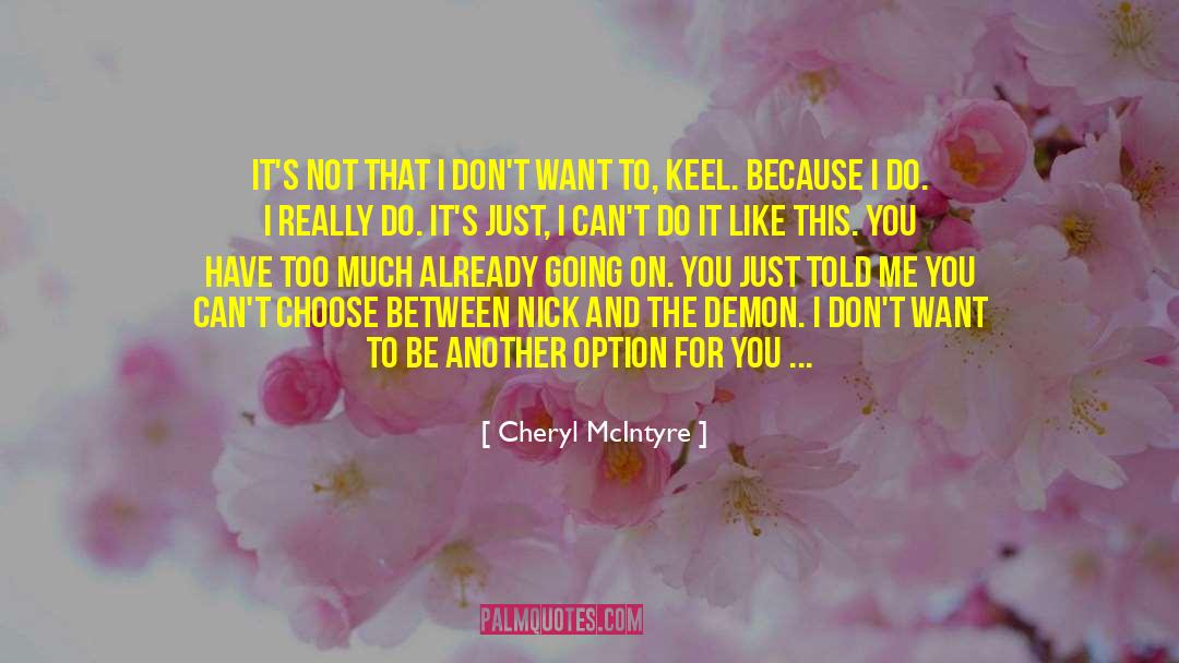 Cheryl McIntyre Quotes: It's not that I don't