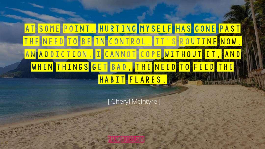 Cheryl McIntyre Quotes: At some point, hurting myself