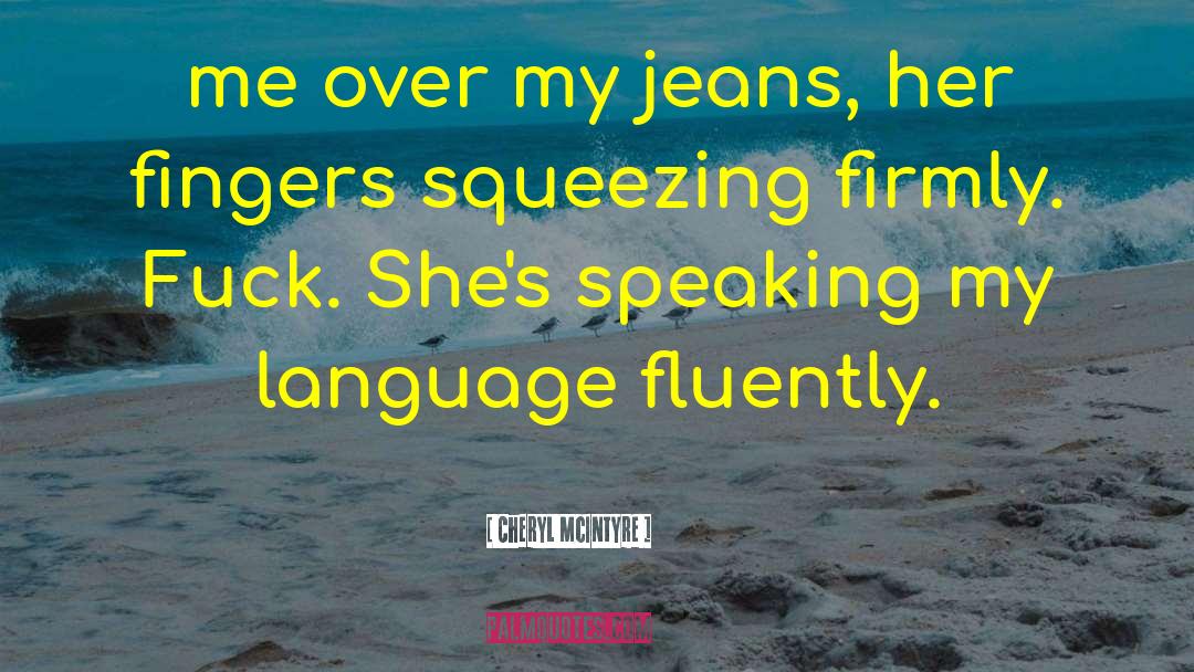 Cheryl McIntyre Quotes: me over my jeans, her