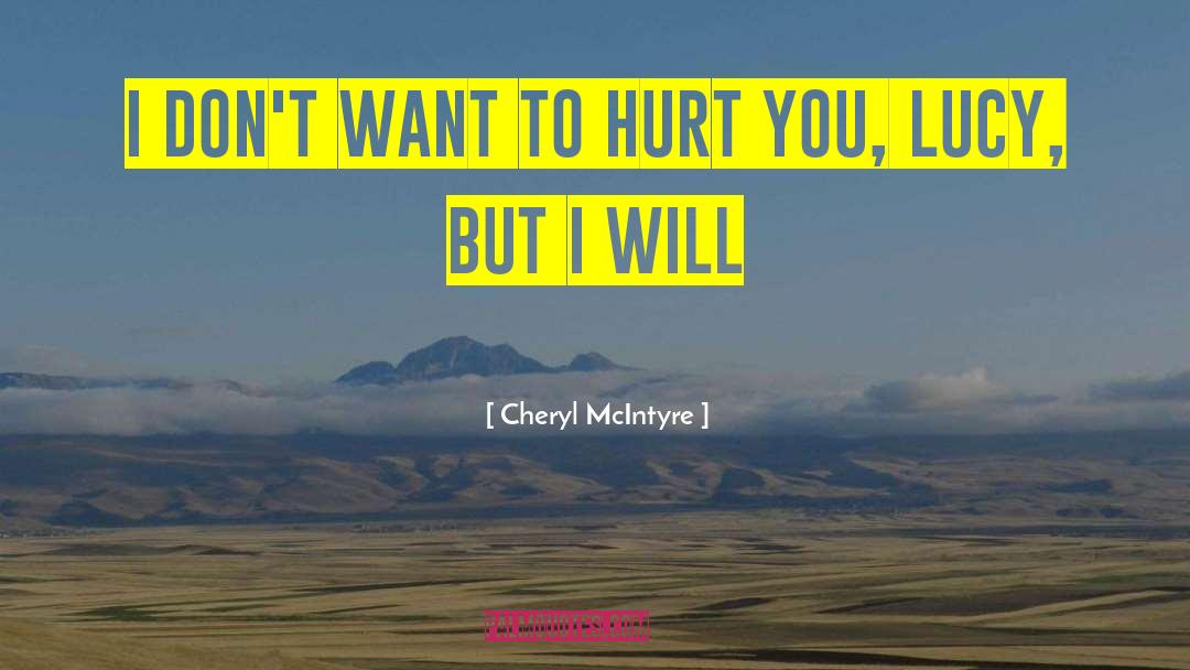 Cheryl McIntyre Quotes: I don't want to hurt