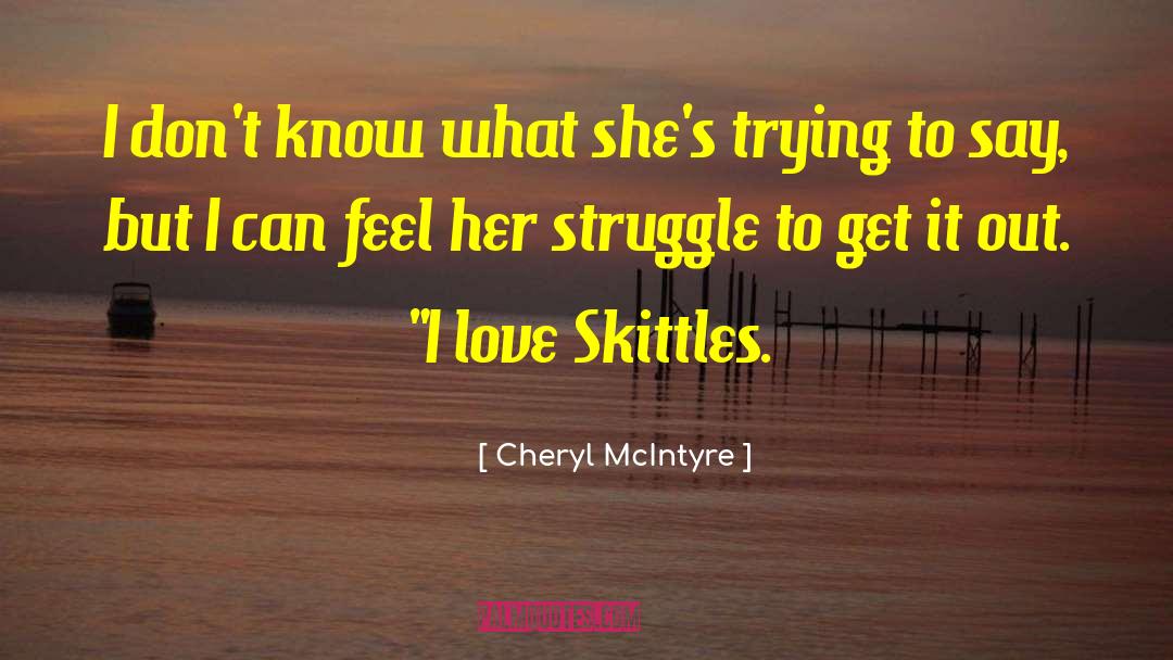 Cheryl McIntyre Quotes: I don't know what she's