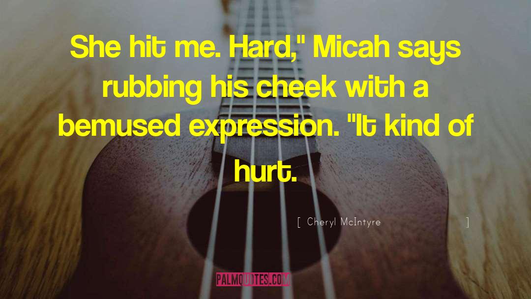 Cheryl McIntyre Quotes: She hit me. Hard,