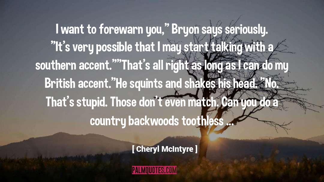 Cheryl McIntyre Quotes: I want to forewarn you,