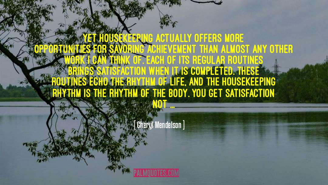 Cheryl Mendelson Quotes: Yet housekeeping actually offers more