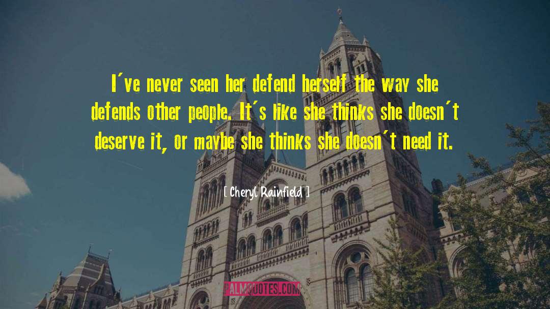 Cheryl Rainfield Quotes: I've never seen her defend