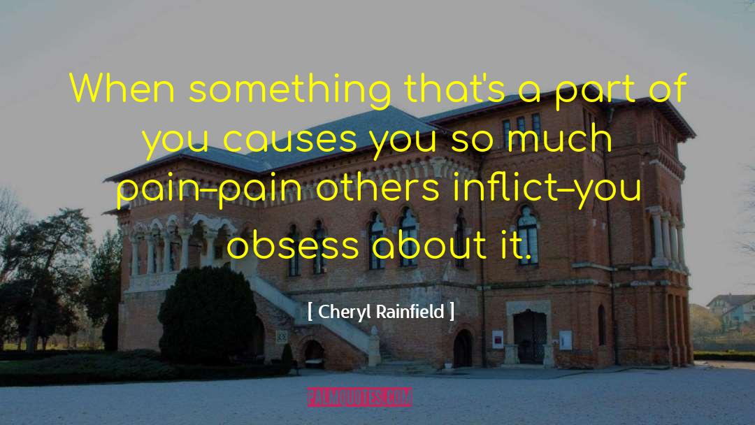 Cheryl Rainfield Quotes: When something that's a part