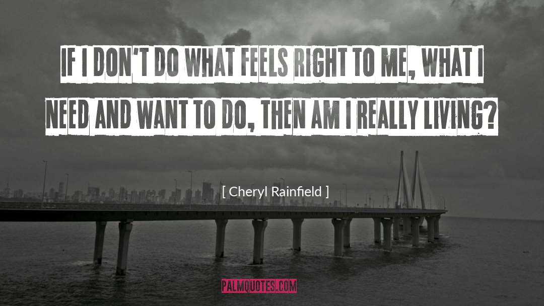 Cheryl Rainfield Quotes: If I don't do what