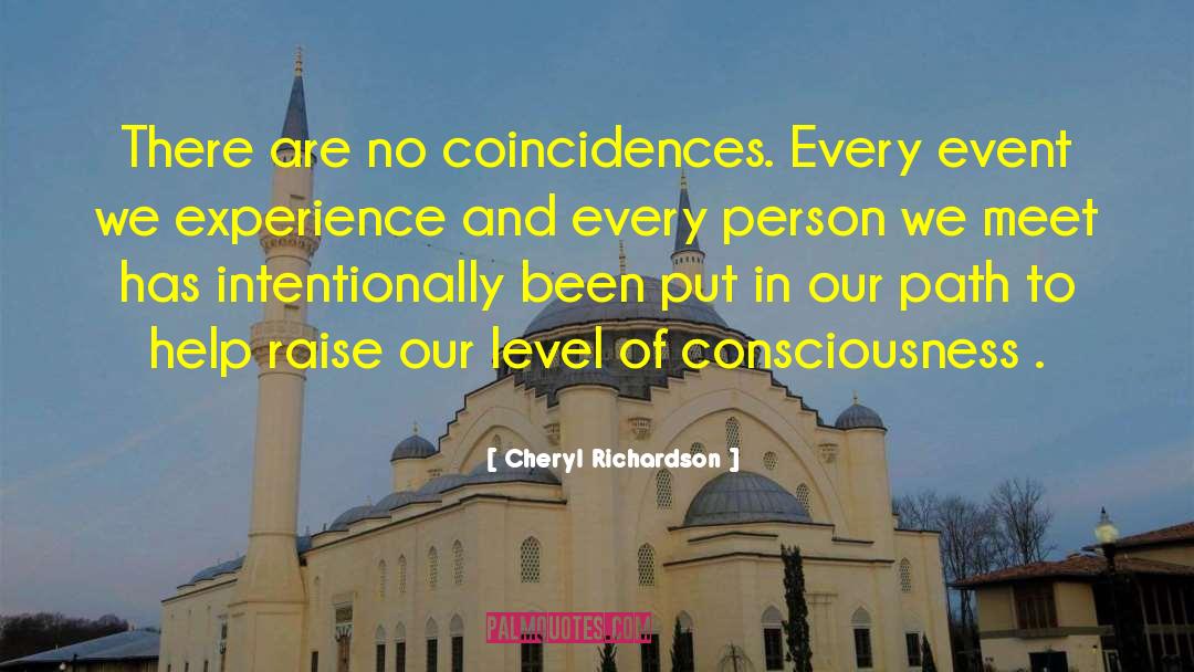Cheryl Richardson Quotes: There are no coincidences. Every