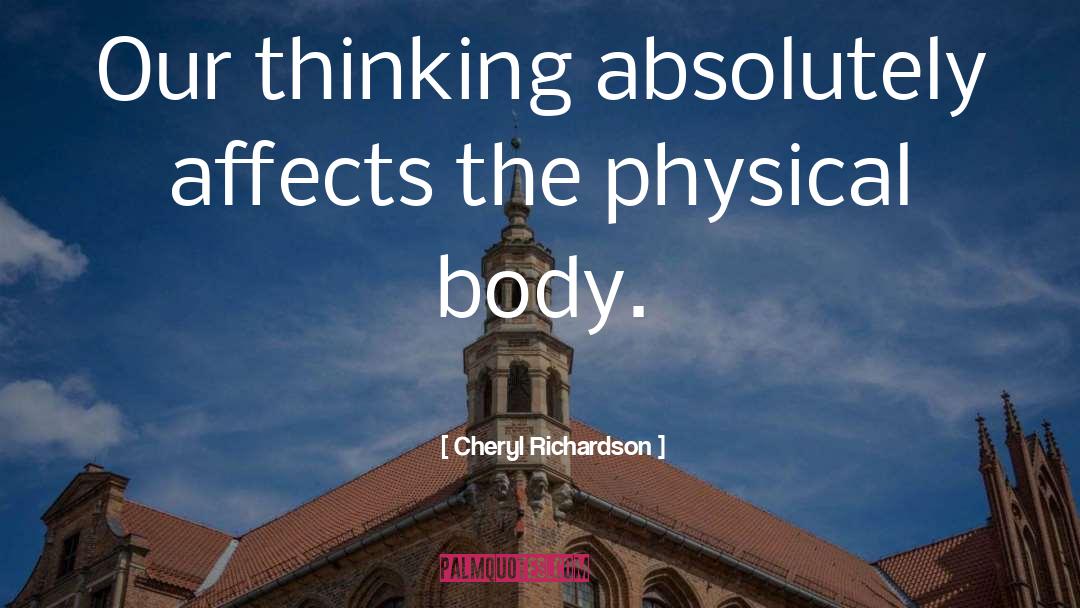 Cheryl Richardson Quotes: Our thinking absolutely affects the