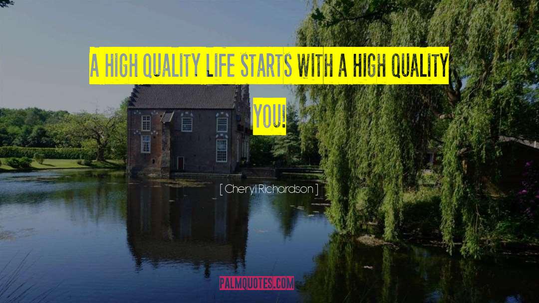 Cheryl Richardson Quotes: A high quality life starts