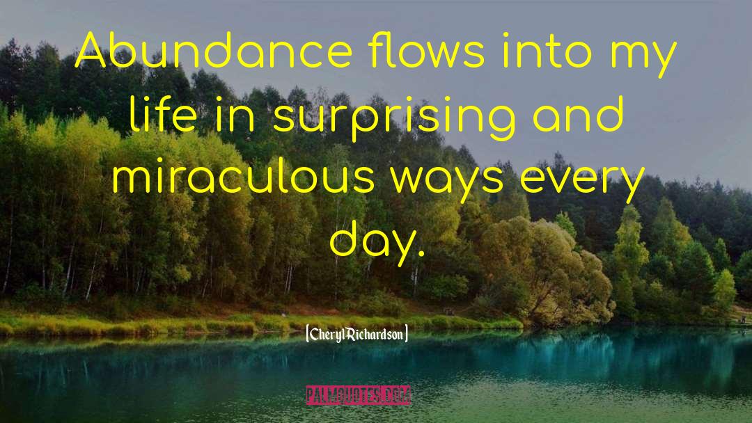 Cheryl Richardson Quotes: Abundance flows into my life