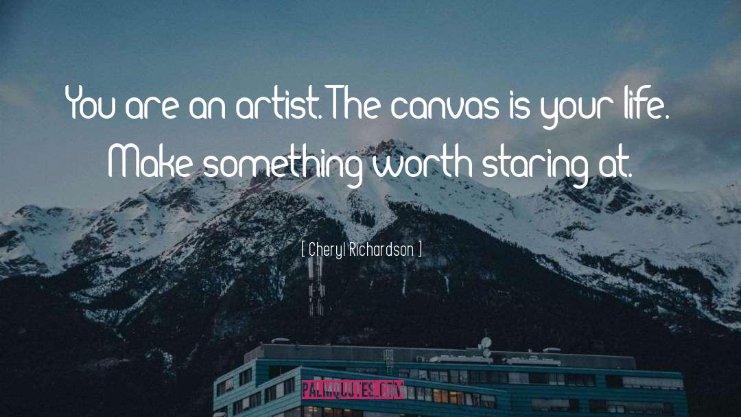Cheryl Richardson Quotes: You are an artist. The