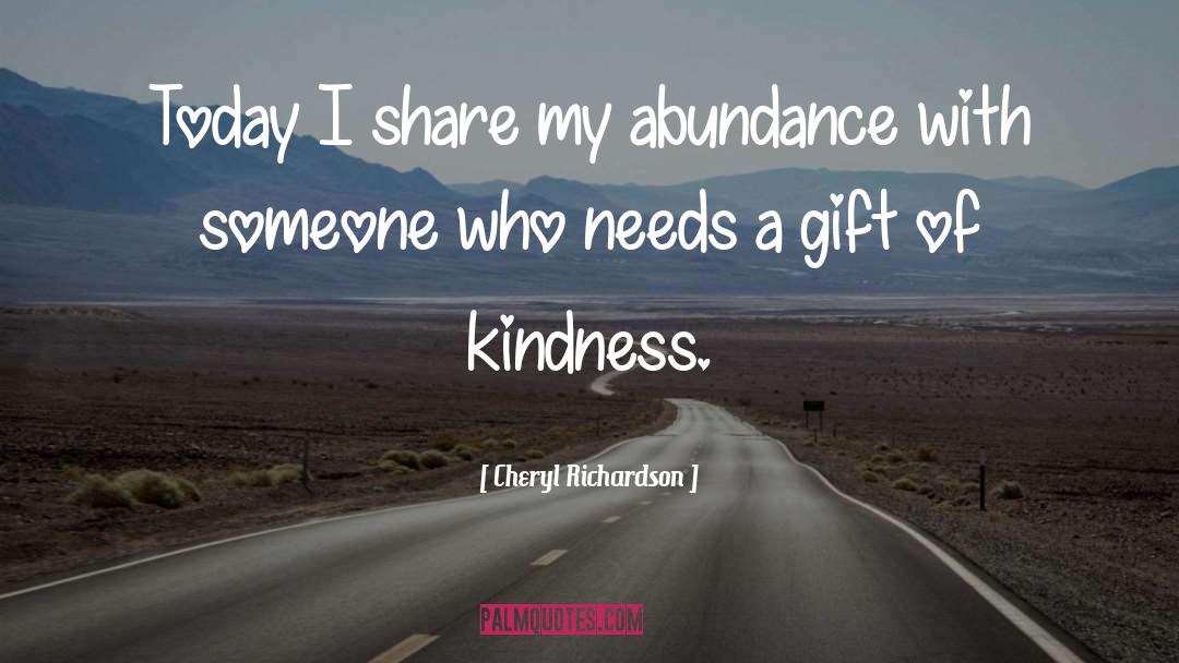 Cheryl Richardson Quotes: Today I share my abundance