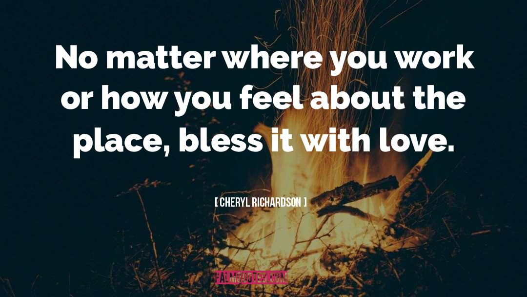 Cheryl Richardson Quotes: No matter where you work