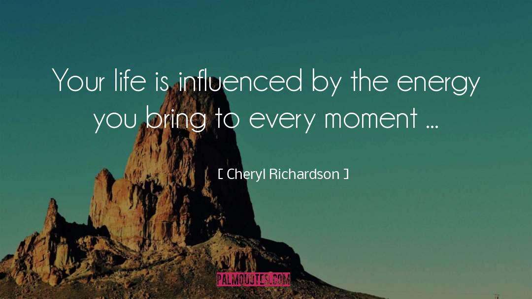 Cheryl Richardson Quotes: Your life is influenced by