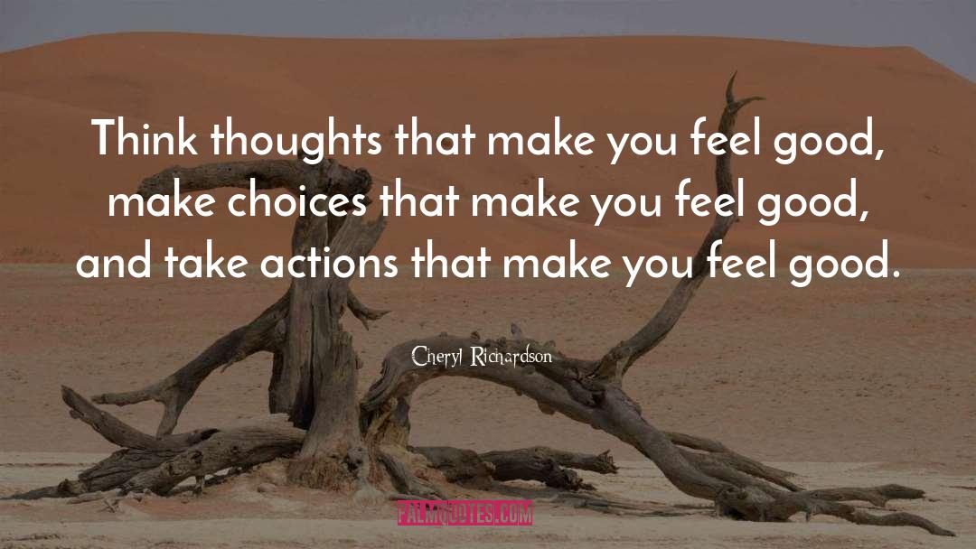 Cheryl Richardson Quotes: Think thoughts that make you