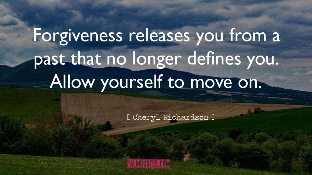 Cheryl Richardson Quotes: Forgiveness releases you from a