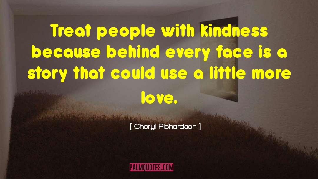 Cheryl Richardson Quotes: Treat people with kindness because