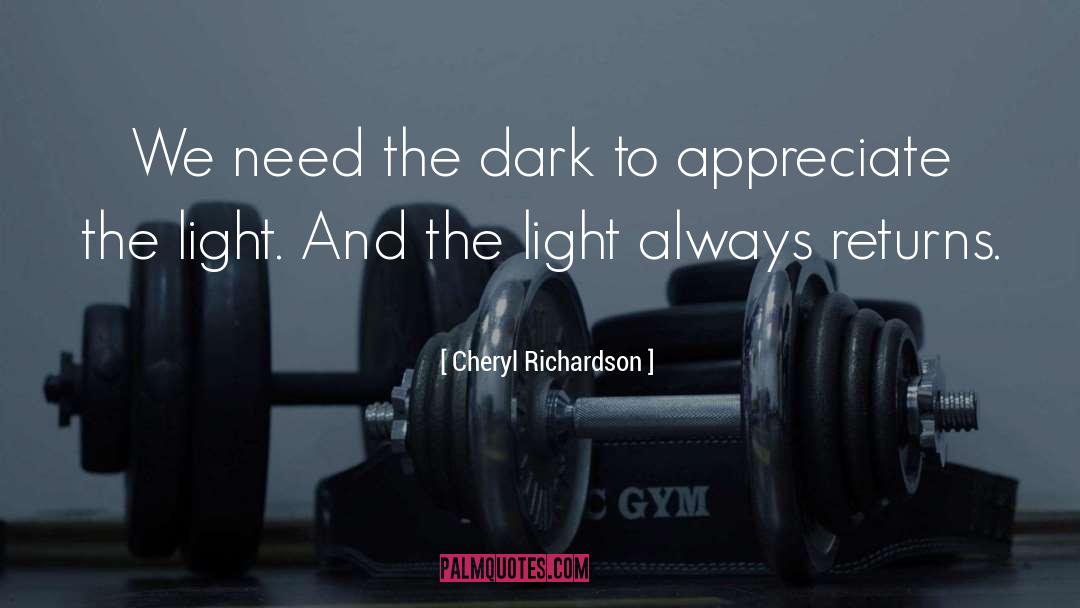 Cheryl Richardson Quotes: We need the dark to