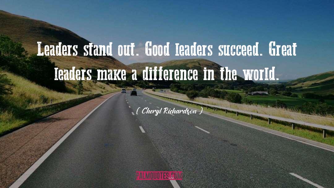 Cheryl Richardson Quotes: Leaders stand out. Good leaders