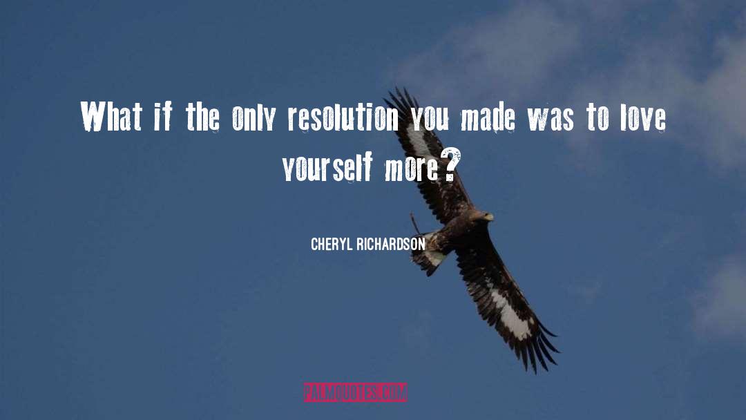 Cheryl Richardson Quotes: What if the only resolution