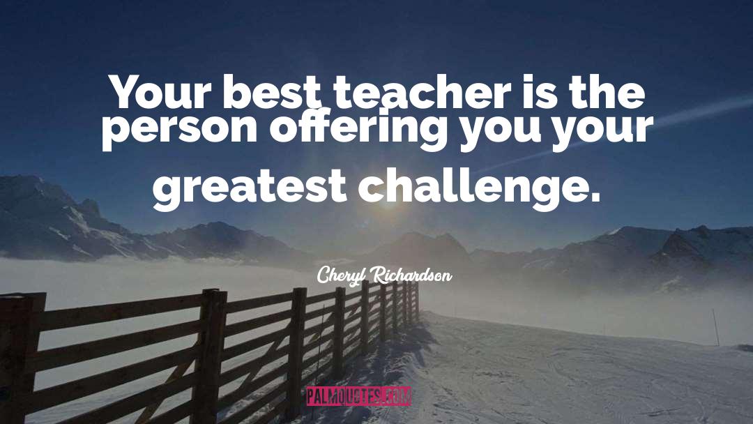 Cheryl Richardson Quotes: Your best teacher is the