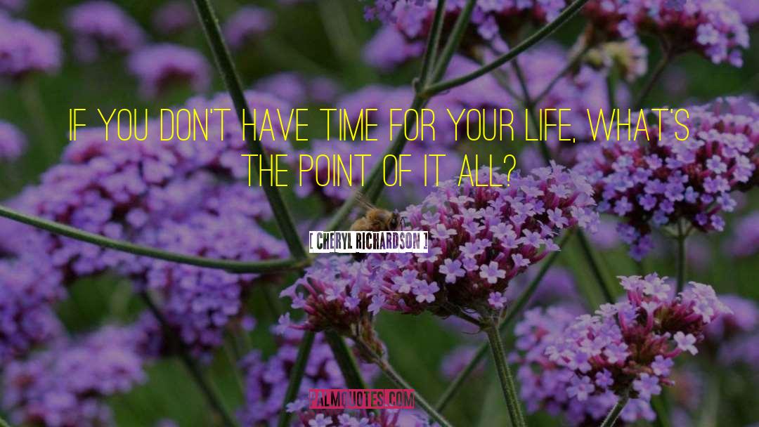 Cheryl Richardson Quotes: If you don't have time